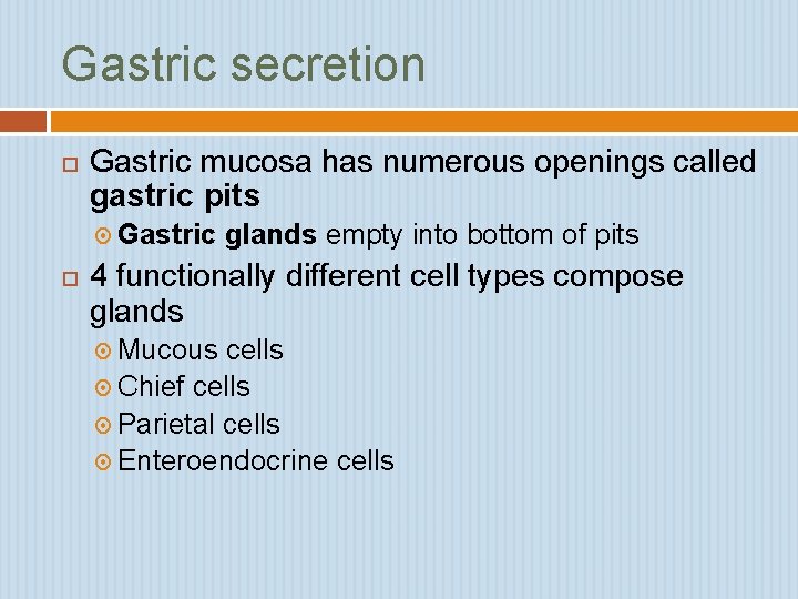 Gastric secretion Gastric mucosa has numerous openings called gastric pits Gastric glands empty into