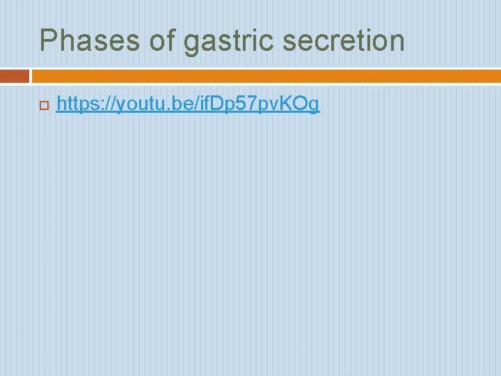 Phases of gastric secretion https: //youtu. be/if. Dp 57 pv. KOg 