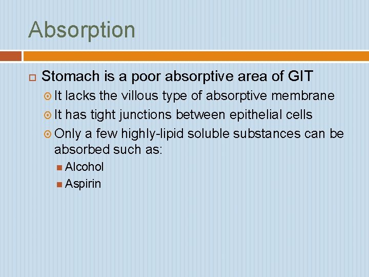 Absorption Stomach is a poor absorptive area of GIT It lacks the villous type