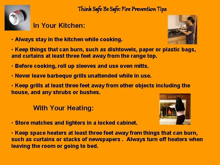 Think Safe Be Safe: Fire Prevention Tips In Your Kitchen: • Always stay in