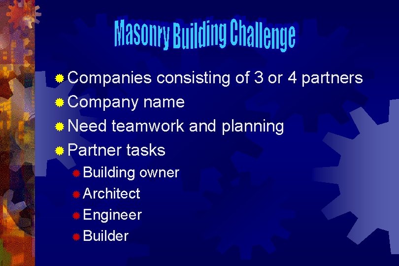 ® Companies consisting of 3 or 4 partners ® Company name ® Need teamwork