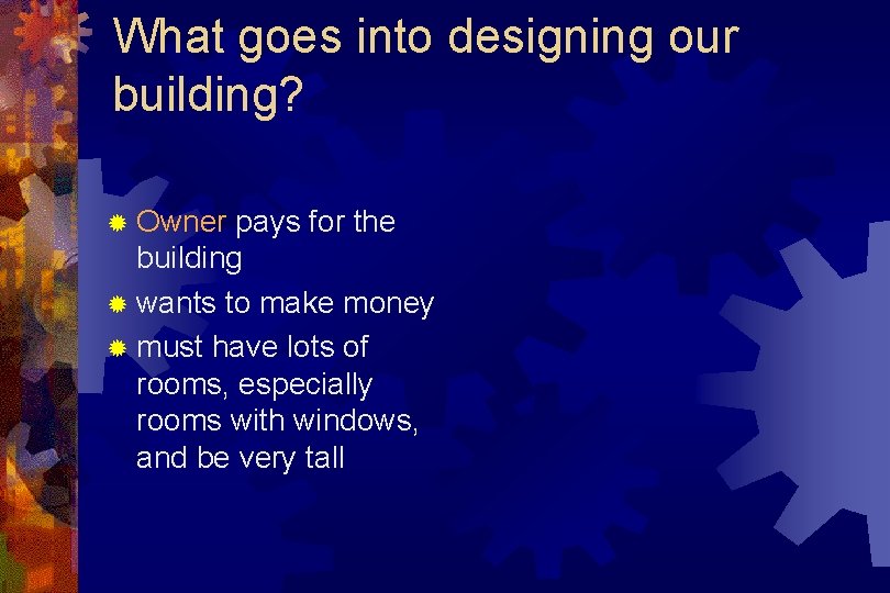 What goes into designing our building? ® Owner pays for the building ® wants