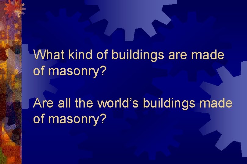 What kind of buildings are made of masonry? Are all the world’s buildings made
