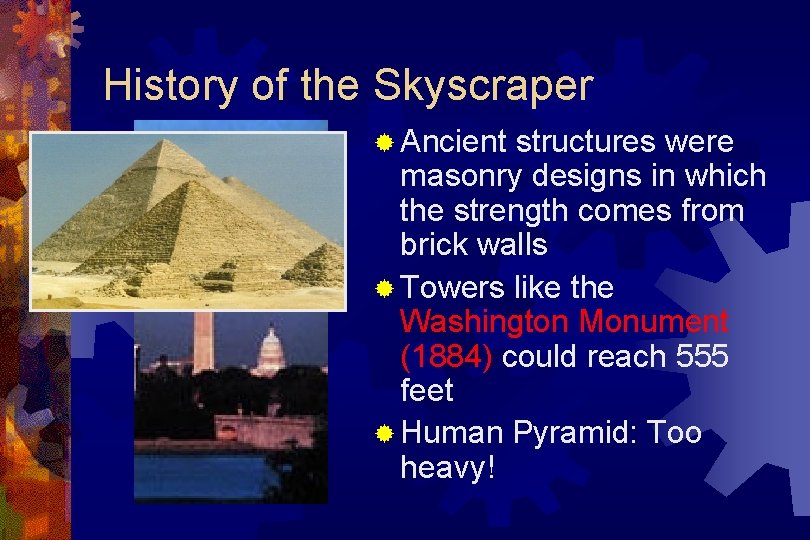 History of the Skyscraper ® Ancient structures were masonry designs in which the strength