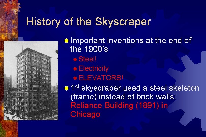 History of the Skyscraper ® Important inventions at the end of the 1900’s ®