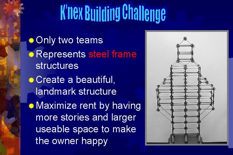 ® Only two teams ® Represents steel frame structures ® Create a beautiful, landmark