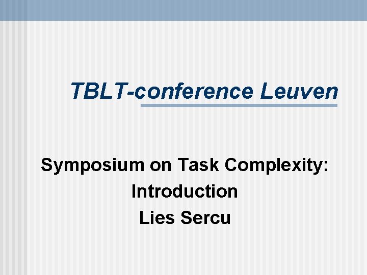 TBLT-conference Leuven Symposium on Task Complexity: Introduction Lies Sercu 