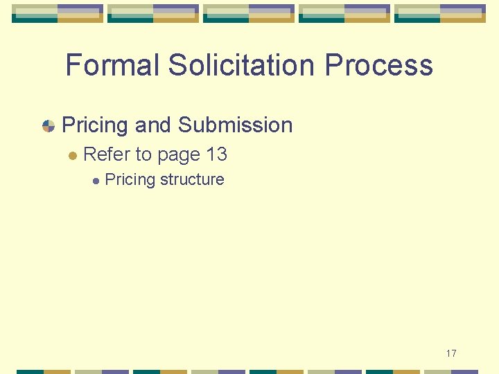 Formal Solicitation Process Pricing and Submission l Refer to page 13 l Pricing structure