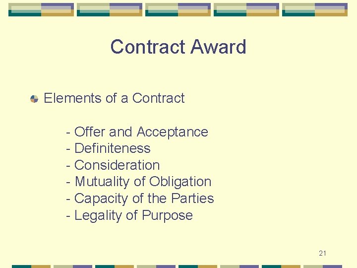 Contract Award Elements of a Contract - Offer and Acceptance - Definiteness - Consideration Contract Award Elements of a Contract - Offer and Acceptance - Definiteness - Consideration