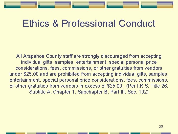 Ethics & Professional Conduct All Arapahoe County staff are strongly discouraged from accepting individual