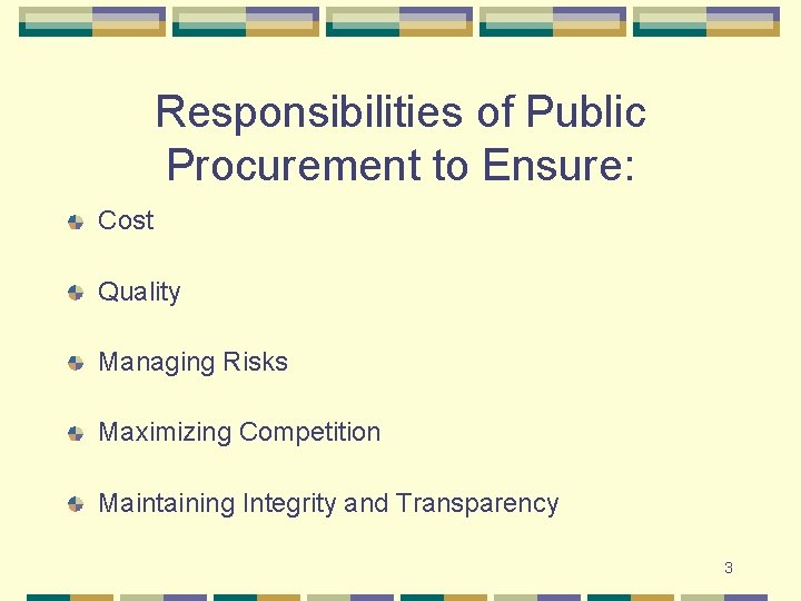 Responsibilities of Public Procurement to Ensure: Cost Quality Managing Risks Maximizing Competition Maintaining Integrity