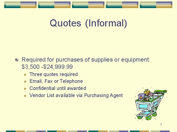 Quotes (Informal) Required for purchases of supplies or equipment $3, 500 -$24, 999. 99 Quotes (Informal) Required for purchases of supplies or equipment $3, 500 -$24, 999. 99