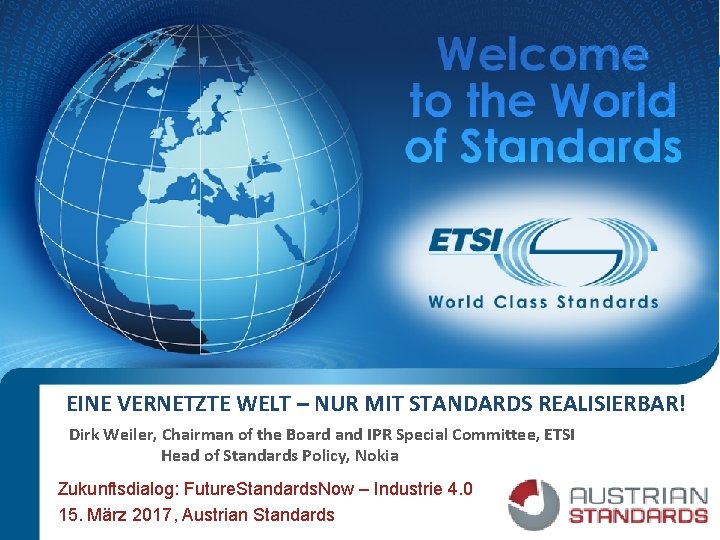 EINE VERNETZTE WELT – NUR MIT STANDARDS REALISIERBAR! Dirk Weiler, Chairman of the Board