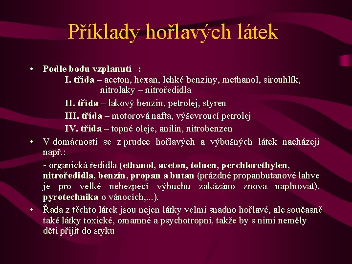 Příklady hořlavých látek • Podle bodu vzplanutí : I. třída – aceton, hexan, lehké