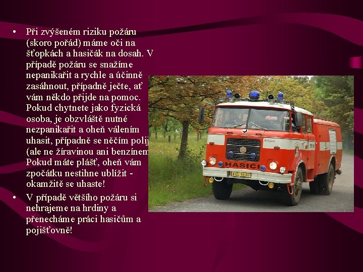  • Při zvýšeném riziku požáru (skoro pořád) máme oči na šťopkách a hasičák