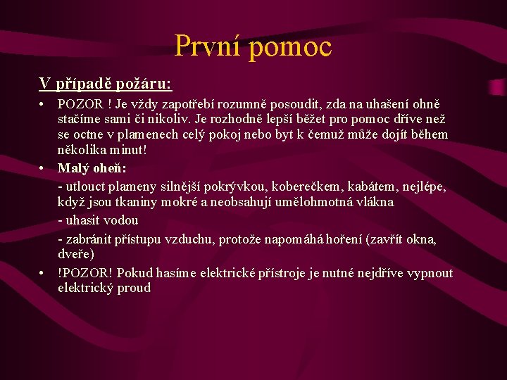 První pomoc V případě požáru: • POZOR ! Je vždy zapotřebí rozumně posoudit, zda