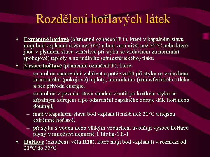 Rozdělení hořlavých látek • Extrémně hořlavé (písmenné označení F+), které v kapalném stavu hořlavé