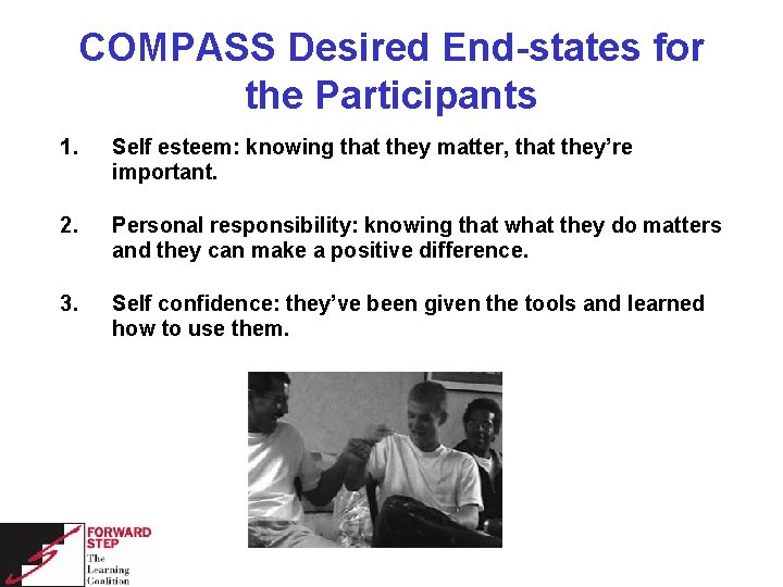 COMPASS Desired End-states for the Participants 1. Self esteem: knowing that they matter, that