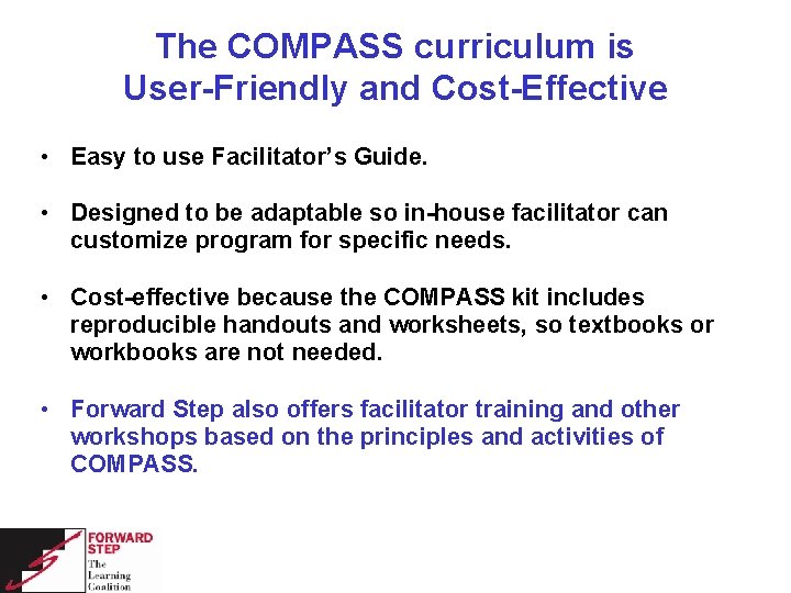 The COMPASS curriculum is User-Friendly and Cost-Effective • Easy to use Facilitator’s Guide. •
