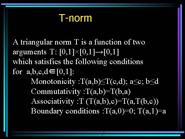 T-norm A triangular norm T is a function of two arguments T: [0, 1]×[0,