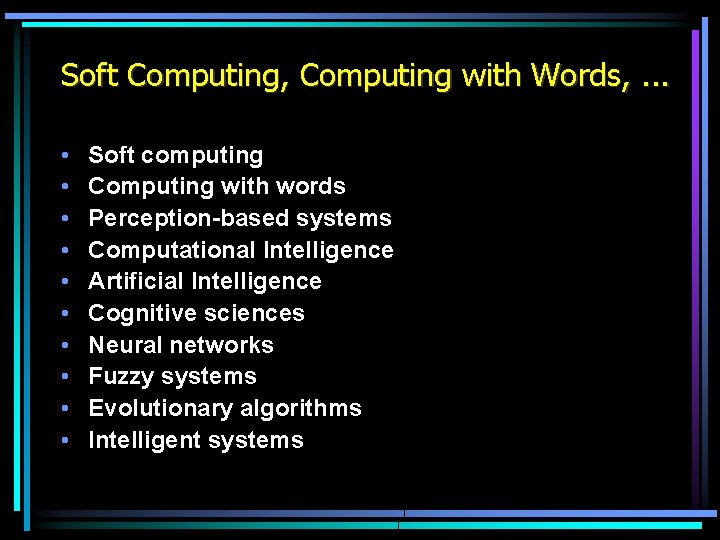 Soft Computing, Computing with Words, . . . • • • Soft computing Computing