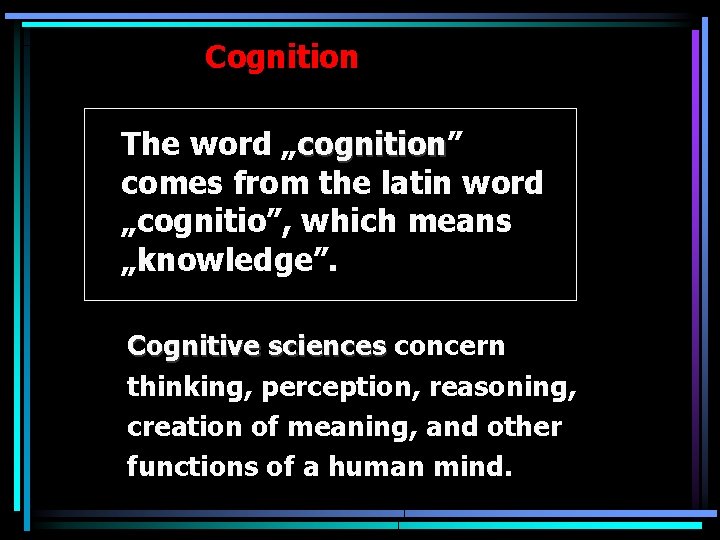 Cognition The word „cognition” cognition comes from the latin word „cognitio”, which means „knowledge”.