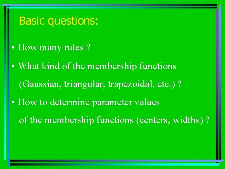 Basic questions: • How many rules ? • What kind of the membership functions