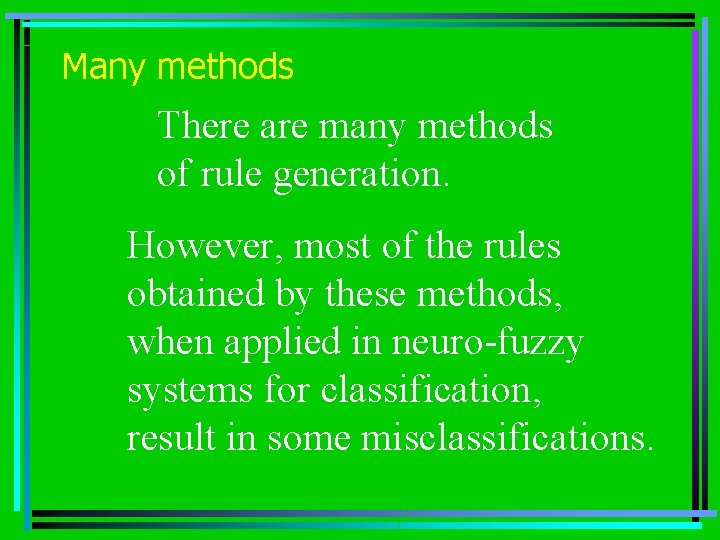 Many methods There are many methods of rule generation. However, most of the rules