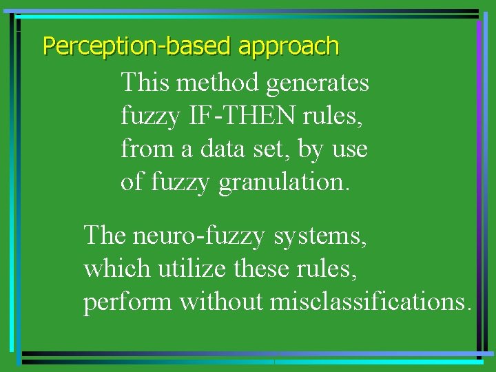 Perception-based approach This method generates fuzzy IF-THEN rules, from a data set, by use