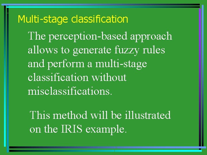 Multi-stage classification The perception-based approach allows to generate fuzzy rules and perform a multi-stage