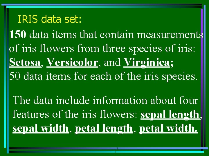 IRIS data set: 150 data items that contain measurements of iris flowers from three