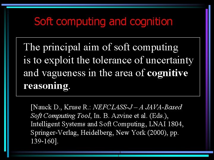 Soft computing and cognition The principal aim of soft computing is to exploit the