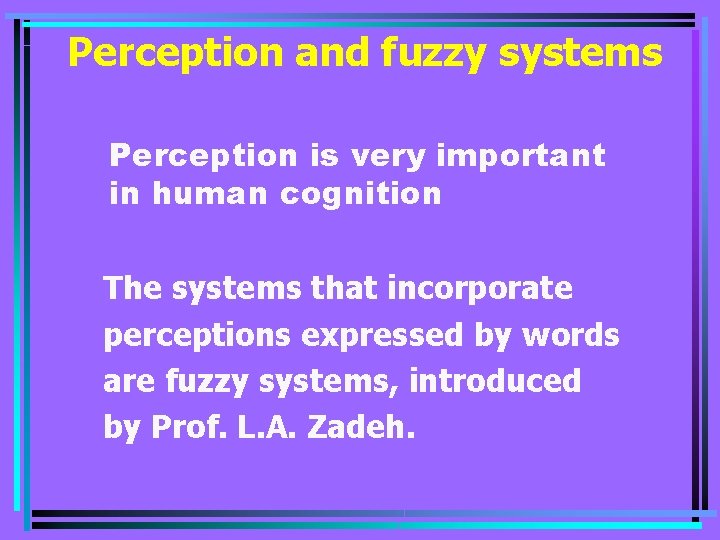 Perception and fuzzy systems Perception is very important in human cognition The systems that