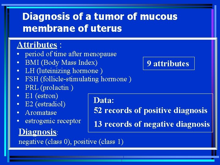 Diagnosis of a tumor of mucous membrane of uterus Attributes : • • •