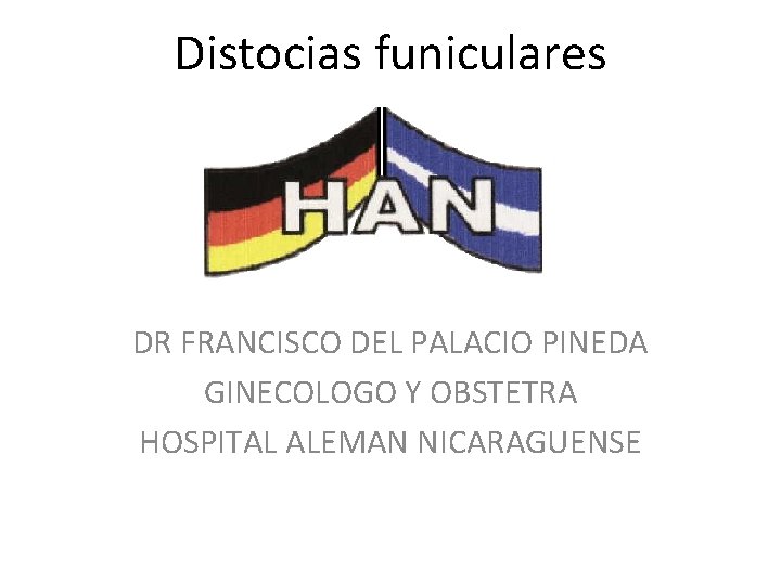 Distocias funiculares DR FRANCISCO DEL PALACIO PINEDA GINECOLOGO Y OBSTETRA HOSPITAL ALEMAN NICARAGUENSE 