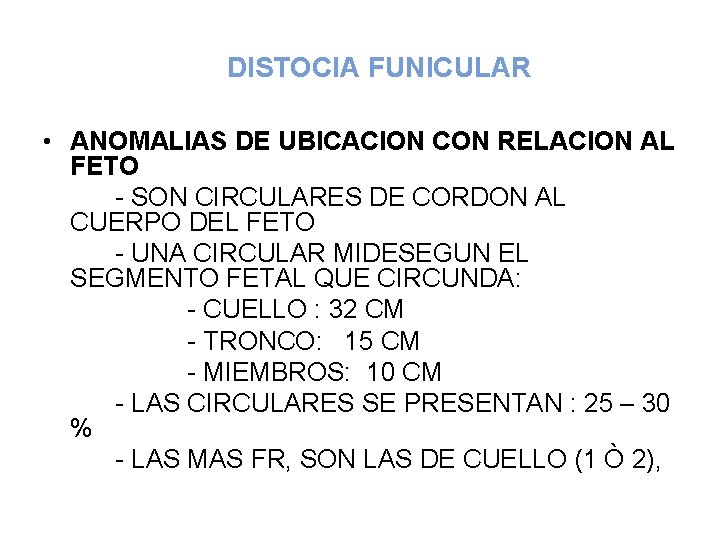 DISTOCIA FUNICULAR • ANOMALIAS DE UBICACION CON RELACION AL FETO - SON CIRCULARES DE