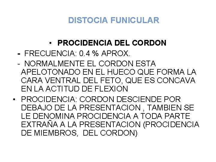 DISTOCIA FUNICULAR • PROCIDENCIA DEL CORDON - FRECUENCIA: 0. 4 % APROX. - NORMALMENTE