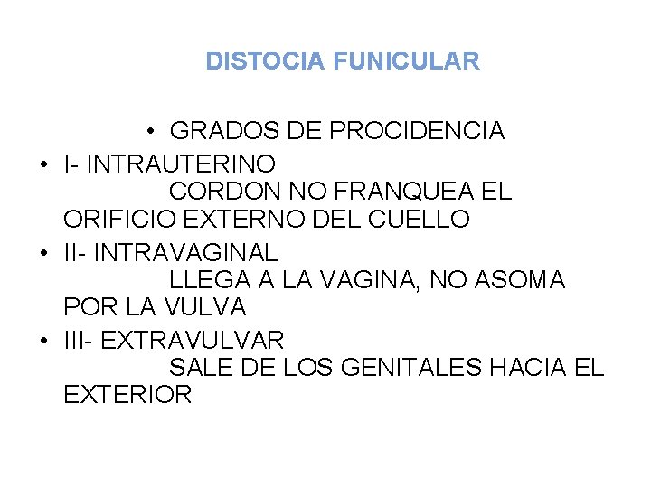 DISTOCIA FUNICULAR • GRADOS DE PROCIDENCIA • I- INTRAUTERINO CORDON NO FRANQUEA EL ORIFICIO