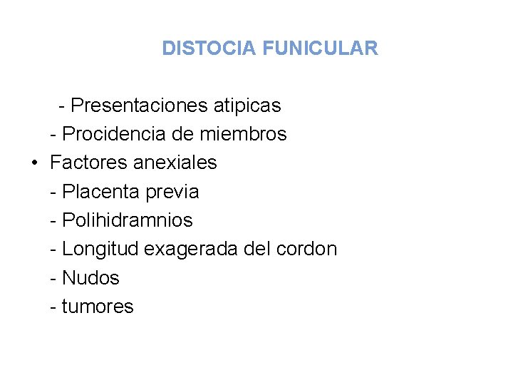 DISTOCIA FUNICULAR - Presentaciones atipicas - Procidencia de miembros • Factores anexiales - Placenta