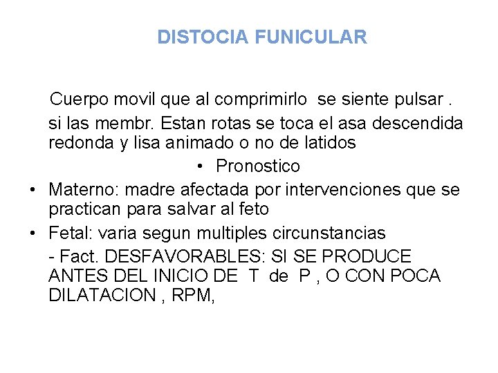 DISTOCIA FUNICULAR Cuerpo movil que al comprimirlo se siente pulsar. si las membr. Estan