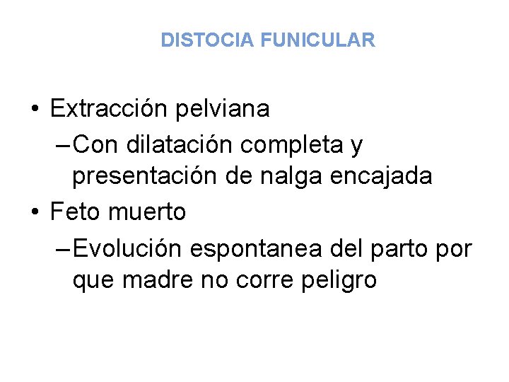 DISTOCIA FUNICULAR • Extracción pelviana – Con dilatación completa y presentación de nalga encajada