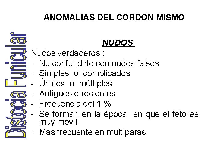 ANOMALIAS DEL CORDON MISMO NUDOS Nudos verdaderos : - No confundirlo con nudos falsos