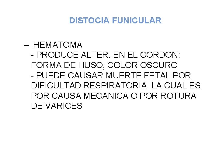 DISTOCIA FUNICULAR – HEMATOMA - PRODUCE ALTER. EN EL CORDON: FORMA DE HUSO, COLOR