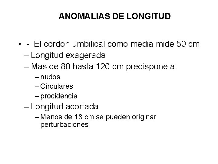 ANOMALIAS DE LONGITUD • - El cordon umbilical como media mide 50 cm –