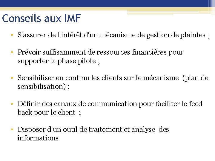 Conseils aux IMF • S’assurer de l’intérêt d’un mécanisme de gestion de plaintes ;