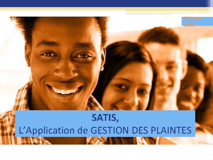 03 mars 2016 SATIS, L’Application de GESTION DES PLAINTES 