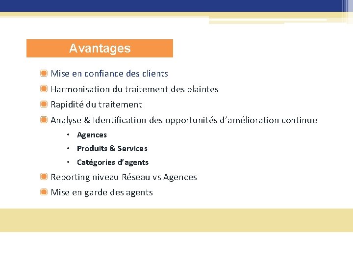 Avantages Mise en confiance des clients Harmonisation du traitement des plaintes Rapidité du traitement