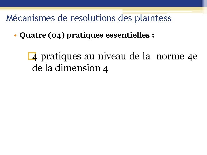 Mécanismes de resolutions des plaintess • Quatre (04) pratiques essentielles : � 4 pratiques