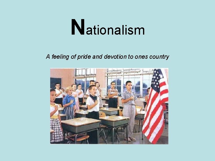 Nationalism A feeling of pride and devotion to ones country 