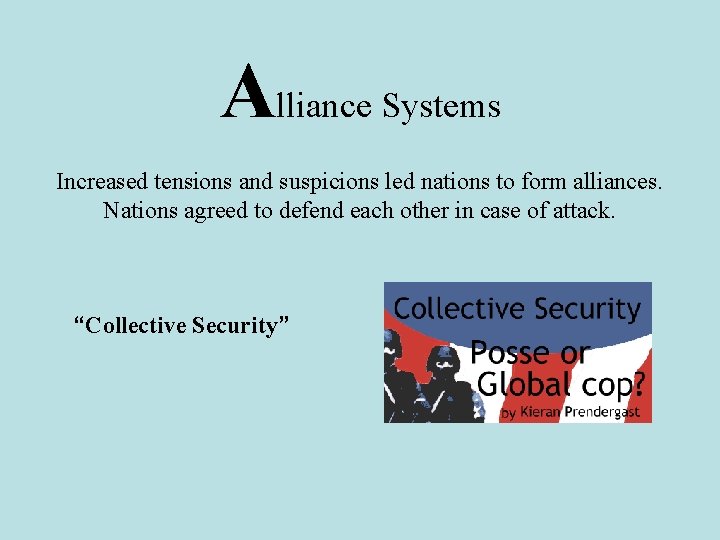 Alliance Systems Increased tensions and suspicions led nations to form alliances. Nations agreed to